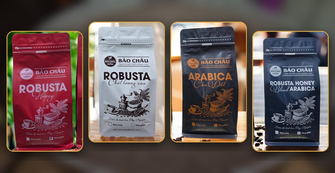Bốn dòng cà phê Bảo Châu: Robusta Honey, Robusta chất lượng cao, Arabica Cầu Đất, Robusta Honey Blend Arabica